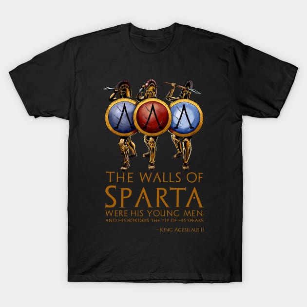 The walls of Sparta were his young men, and his borders the tip of his spears. - King Agesilaus II T-Shirt by Styr Designs